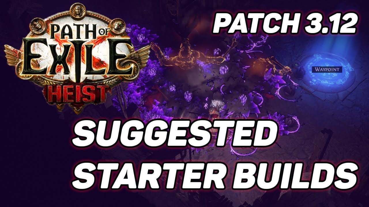 Path of Exile - Heist Suggested Starter Builds! Patch 3.12