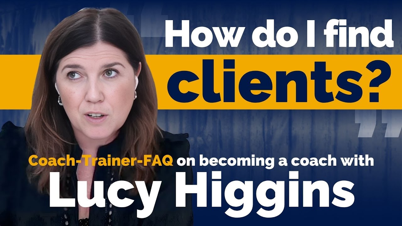 Coach-Trainer-FAQ: A Masterclass in becoming a coach with Lucy Higgins