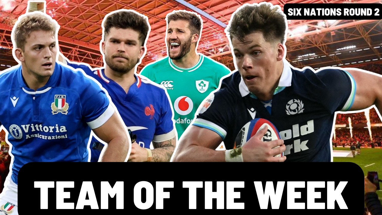 TEAM OF THE WEEK EOUND 2 | SIX NATIONS