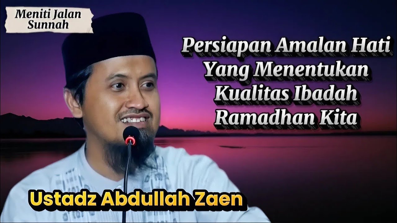 Amalan Hati yang Menentukan Kualitas Ramadhan Kita, Ustadz Abdullah Zaen