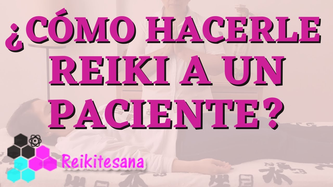 REIKI: Guía para hacerle TERAPIA a un PACIENTE | Reiki Te Sana