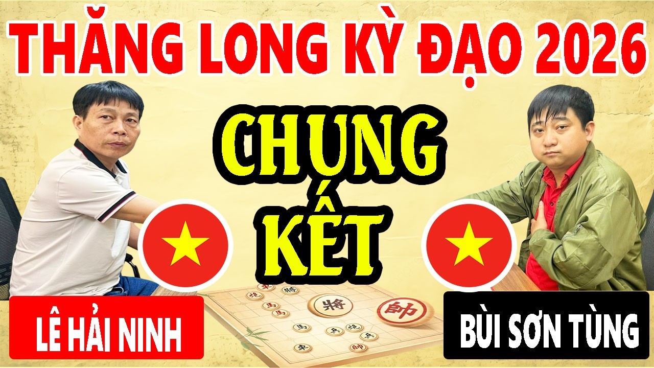 CHUNG KẾT LƯỢT VỀ - LÊ HẢI NINH VS BÙI SƠN TÙNG - CUP VÀNG THĂNG LONG KỲ ĐẠO 2026