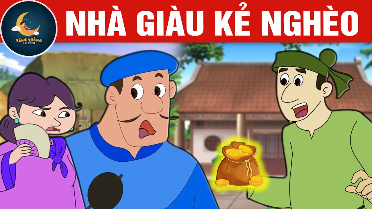 NHÀ GIÀU KẺ NGHÈO - TRUYỆN CỔ TÍCH - QUÀ TẶNG CUỘC SỐNG - HOẠT HÌNH CHO BÉ - VẦNG TRĂNG CỔ TÍCH