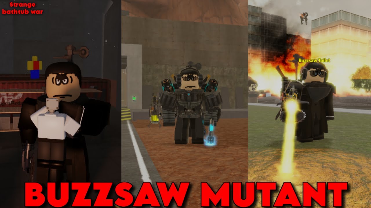 BUZZSAW MUTANT SHOWCASE ! (Strange Bathtub War)