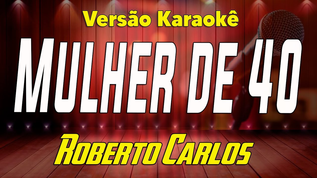 Roberto Carlos - Mulher de 40 - Karaokê