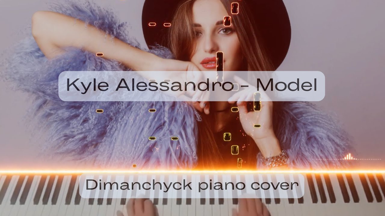 Kyle Alessandro - Model (Dimanchyck piano cover)