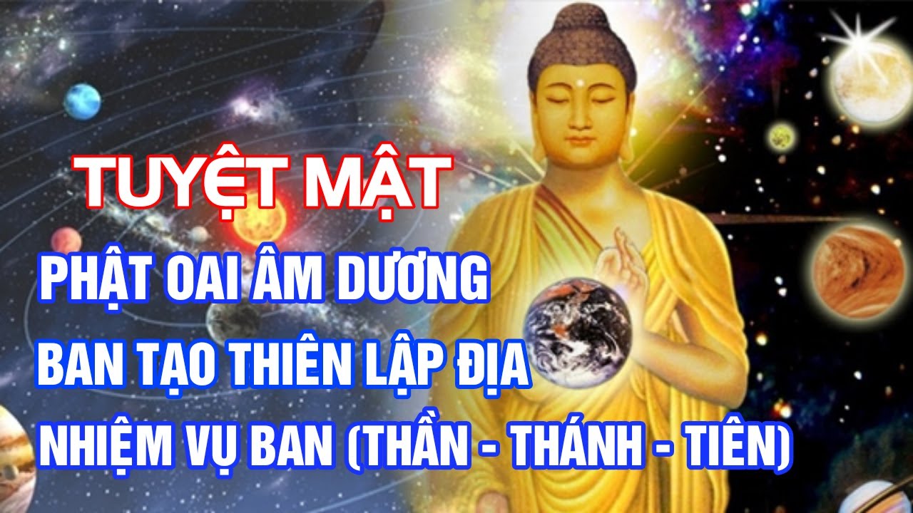 Tuyệt Mật: Phật Oai Âm Dương - Ban Tạo Thiên Lập Địa - Nhiệm Vụ Ban (Thần , Thánh , Tiên)