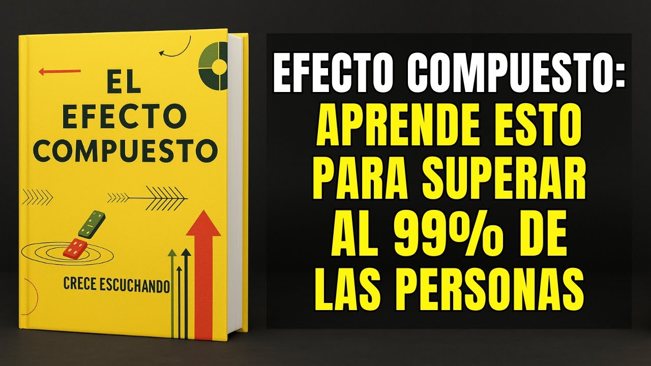 EL EFECTO COMPUESTO | Aplica ESTO y Estarás POR Delante del 99% de las Personas (AUDIOLIBRO)