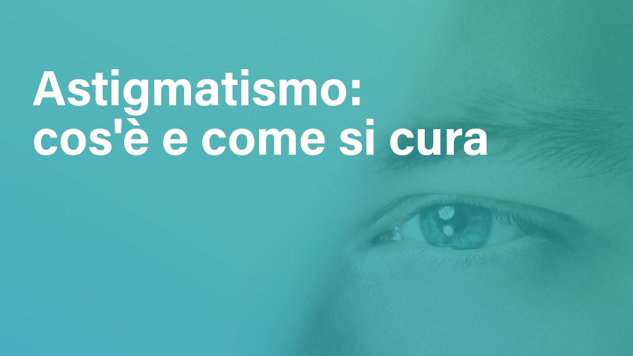 Che cos'è l'astigmatismo e come si cura?