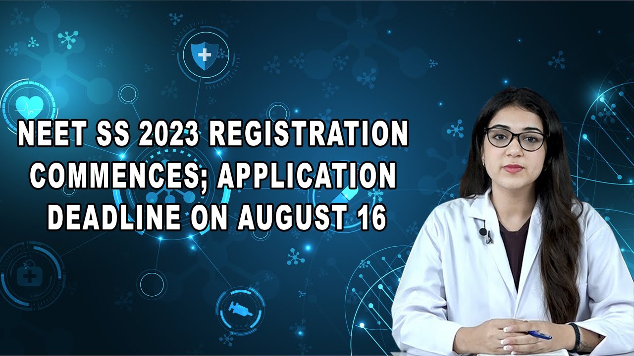 NEET SS 2023 Registration Commences; Application Deadline on August 16