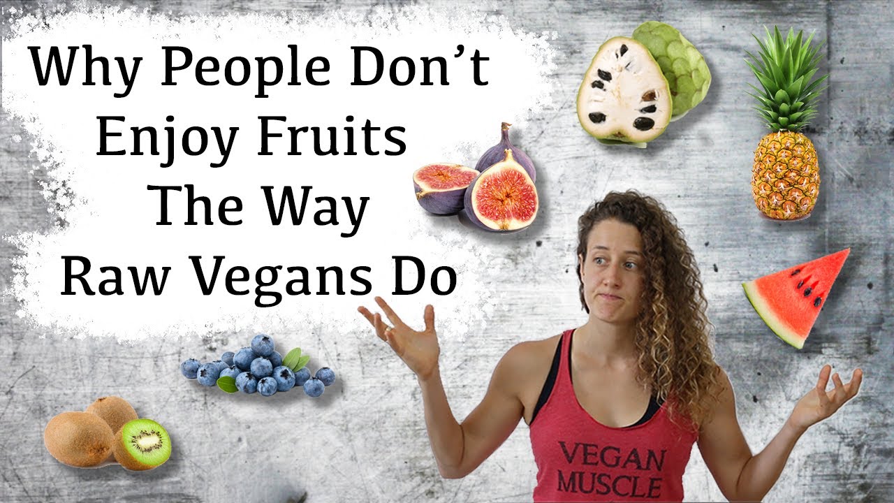 Why People Don't Enjoy Fruits The Way Raw Vegans Do