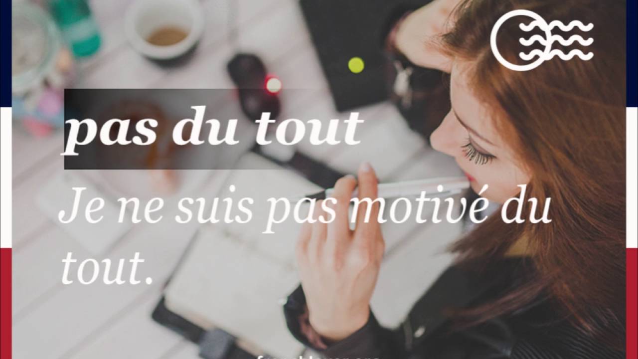 Pas du tout - Not at all