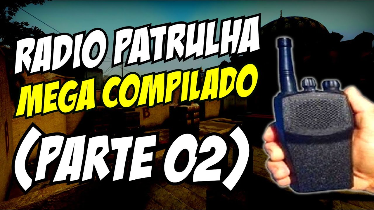 CS:GO - R&Aacute;DIO PATRULHA! (MEGA COMPILADO! #02)
