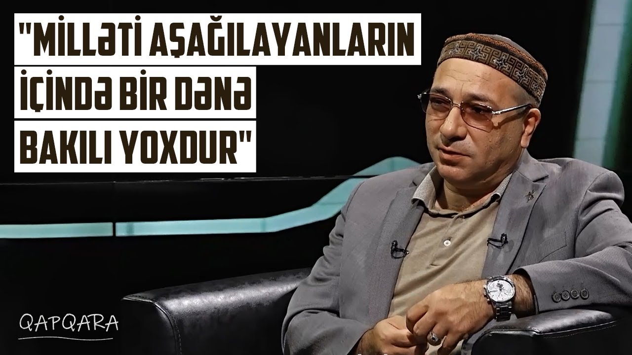 Zatında əyrilik varsa... | İlqar Fəhmi Axund Azərdən, mentalitetdən, bakılılardan danışdı - QAPQARA