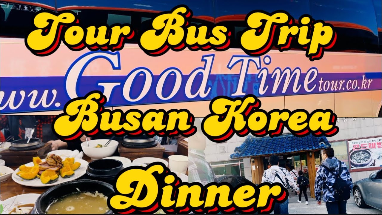 TOUR BUS TRIP BUSAN || DINNER KOREAN CUISINE