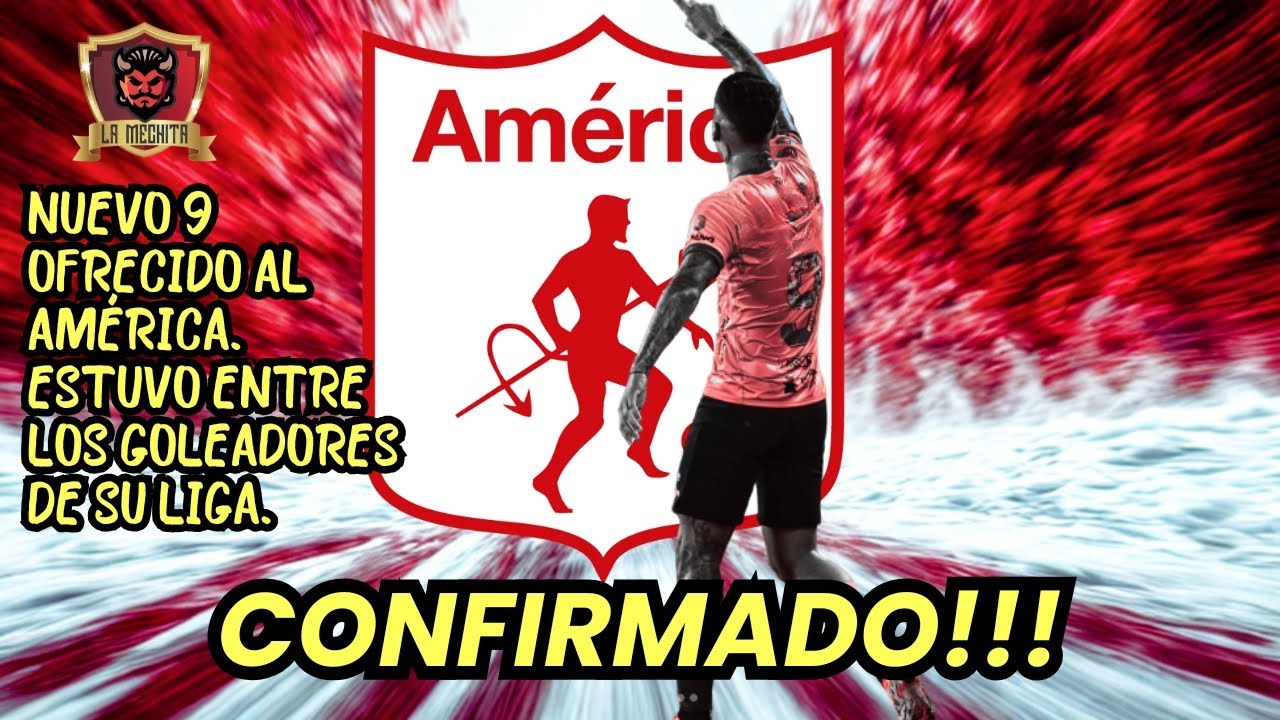 😱CONFIRMADO!!!👀NUEVO 9 OFRECIDO AL AMÉRICA⚠️ESTUVO ENTRE LOS GOLEADORES DE SU LIGA💥