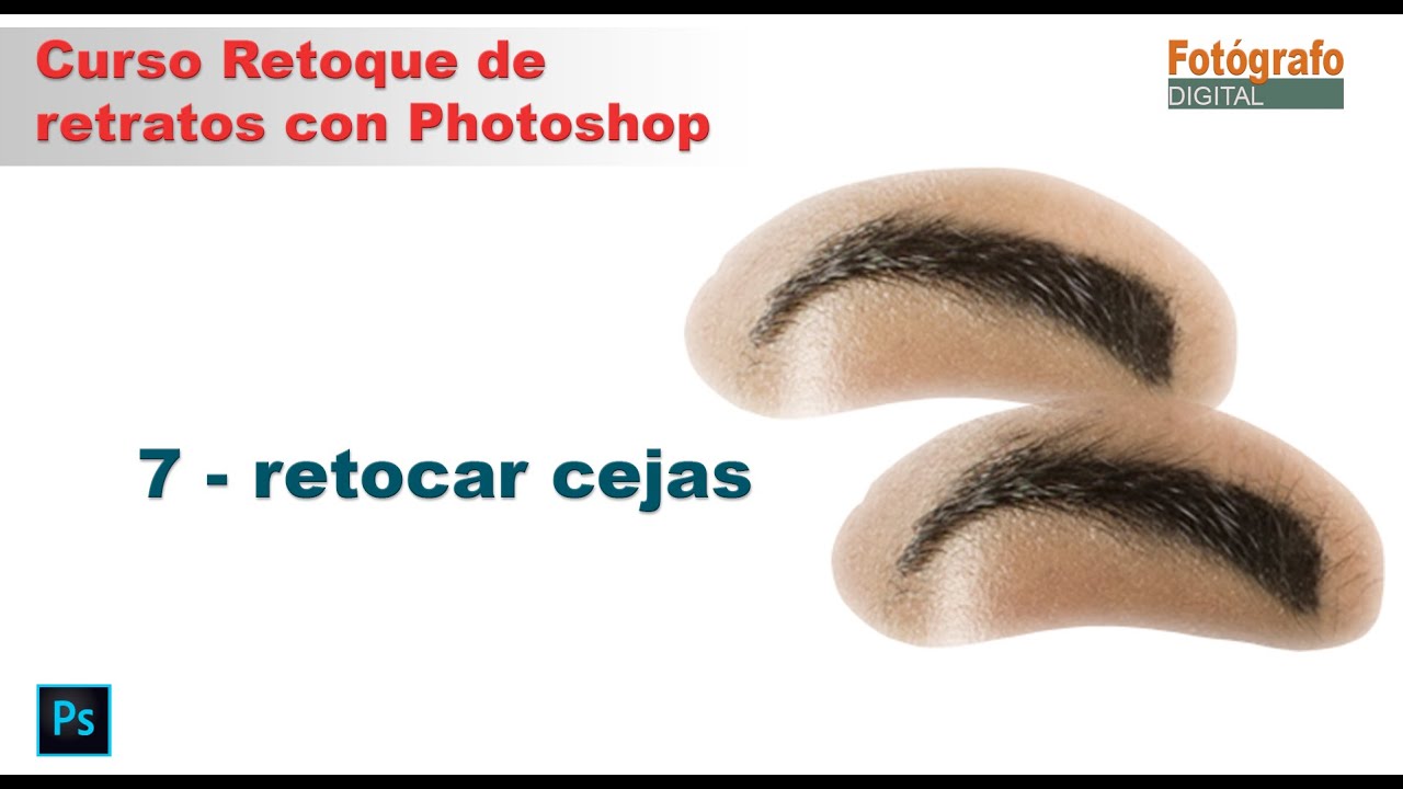 7 - Retocar cejas con Photoshop. Curso de Retoque de Retratos con Photoshop