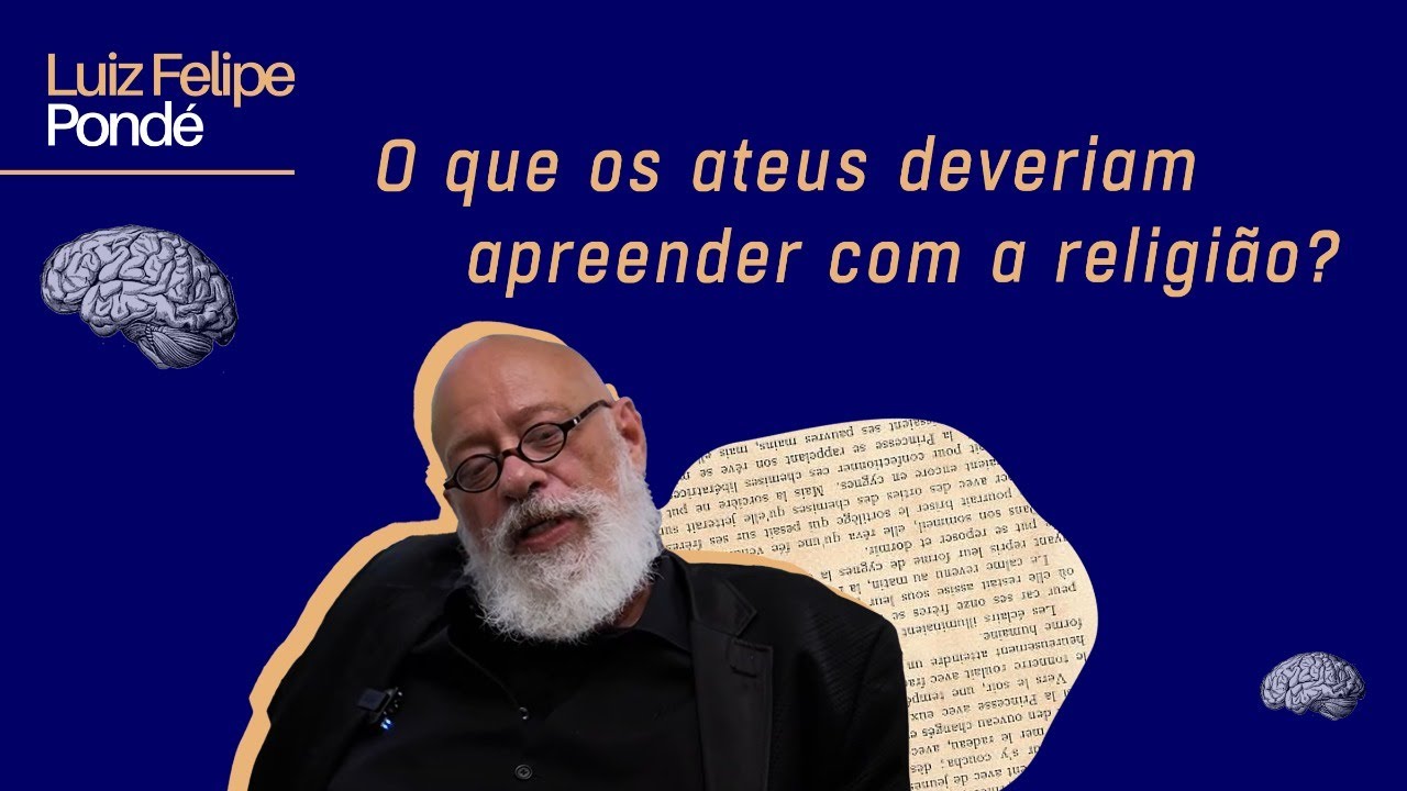 O que os ateus deveriam apreender com a religião? | Luiz Felipe Pondé