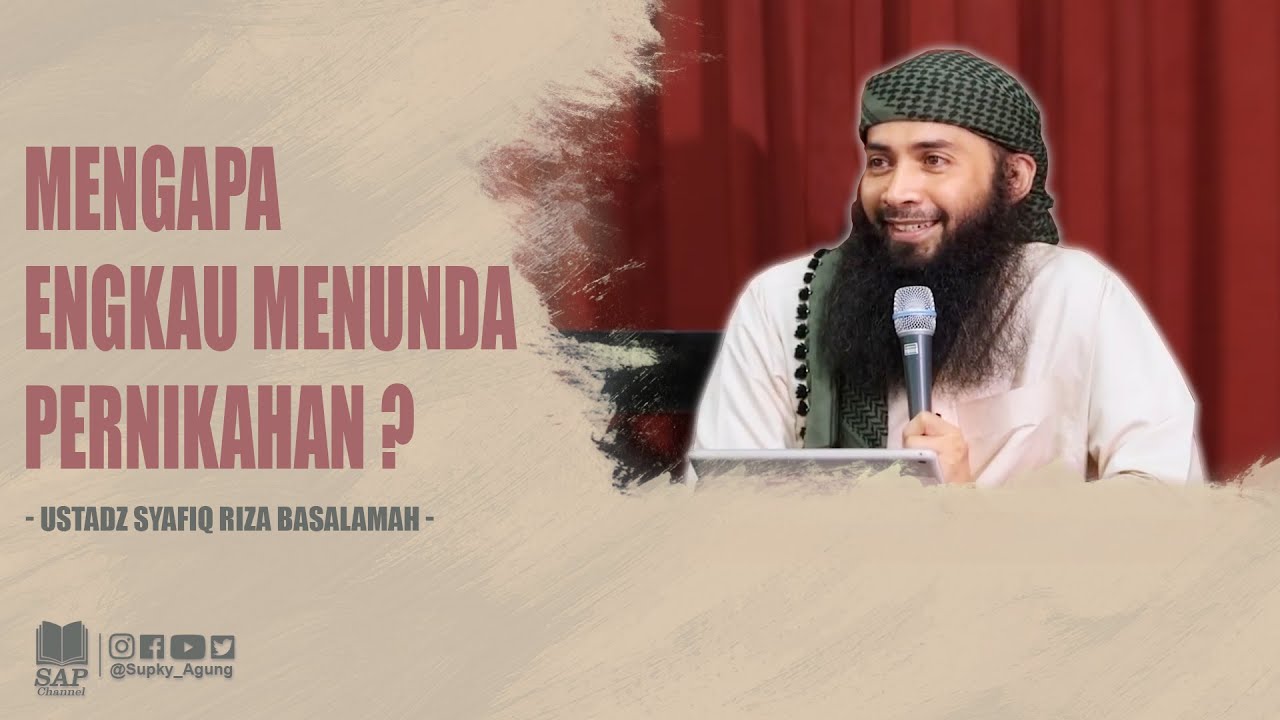 MENGAPA ENGKAU MENUNDA PERNIKAHAN ? | USTADZ SYAFIQ RIZA BASALAMAH