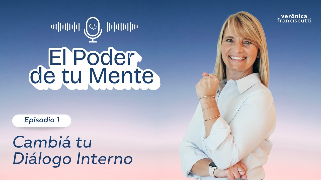Episodio 1: Cambiá tu Diálogo Interno