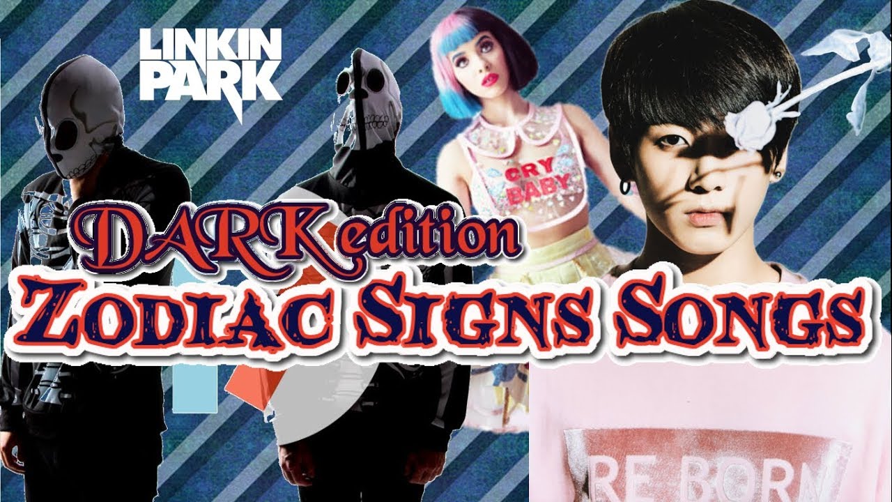 What EMO/DARK Song Is Your Song Based On Your Zodiac Sign - Part 2