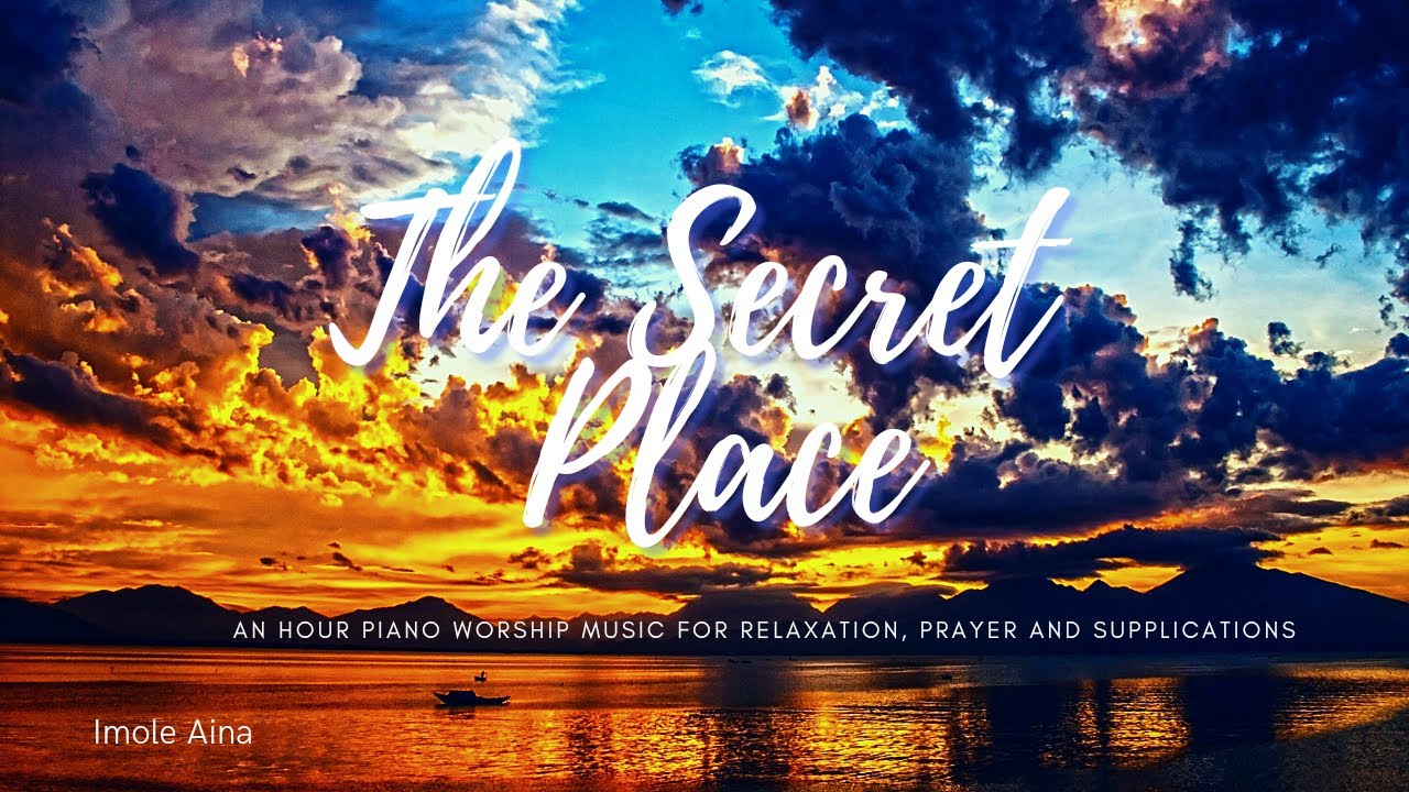 The Secret Place: An hour of piano worship music for prayer and meditation with scriptures