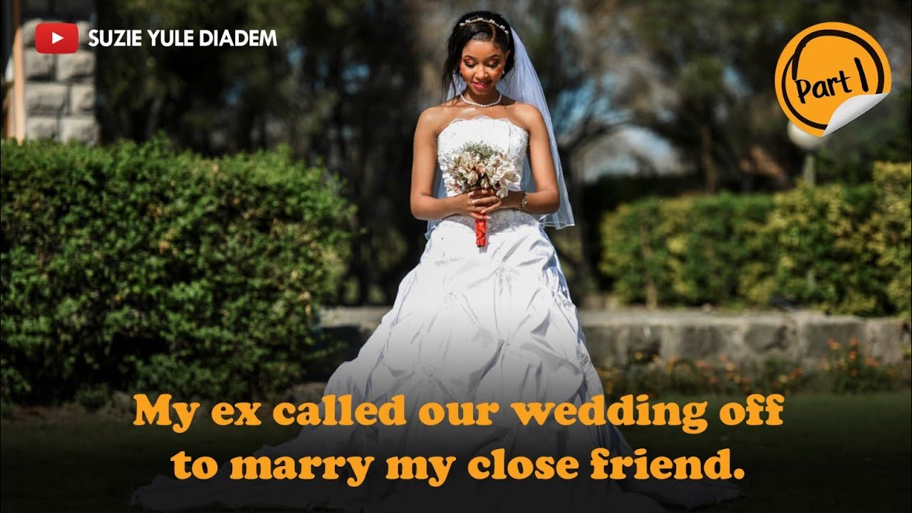 Part 1 - My Ex broke up with me a week to our Wedding To be with My Closest Friend