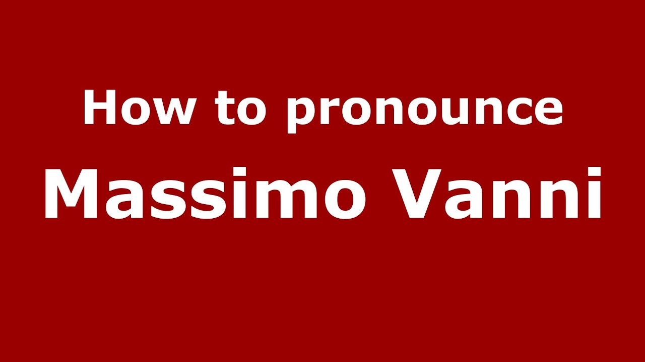 How to pronounce Massimo Vanni (Italian/Italy)  - PronounceNames.com