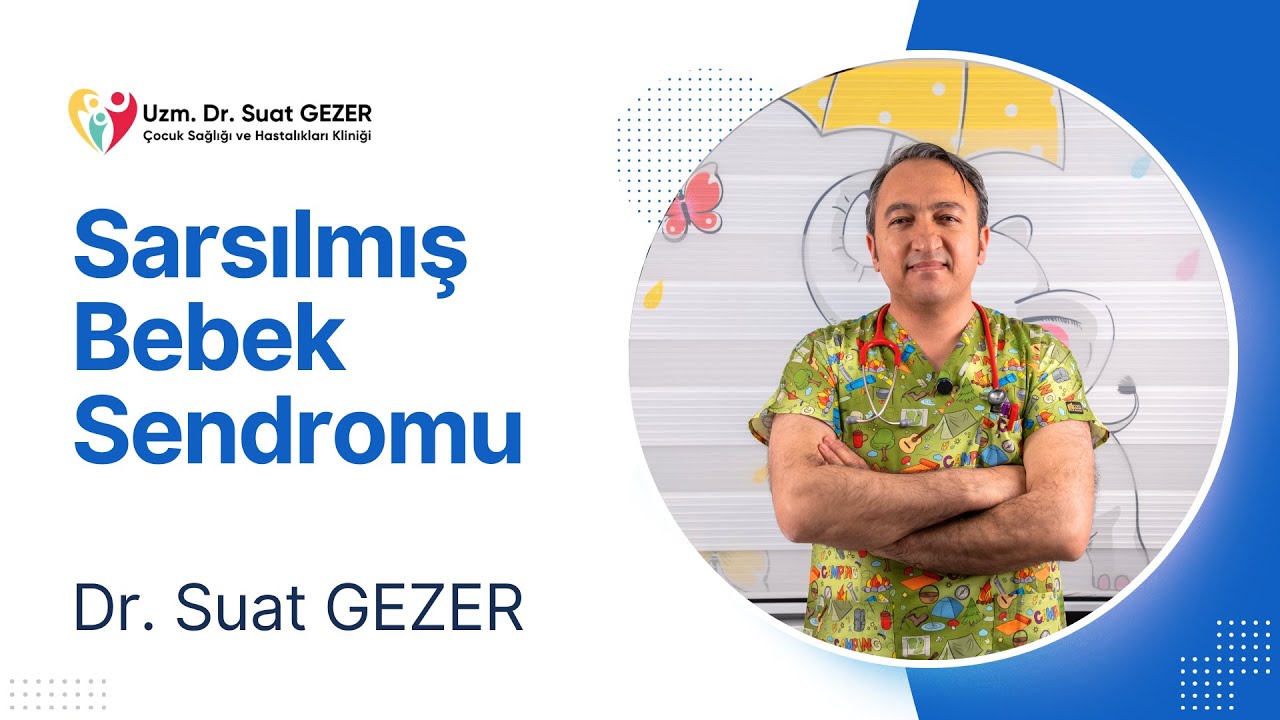 Uzm. Dr. Suat GEZER - Sarsılmış Bebek Sendromu