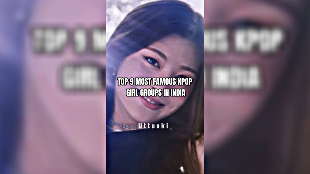 Top 9 most famous kpop girl group&rsquo;s in India !
