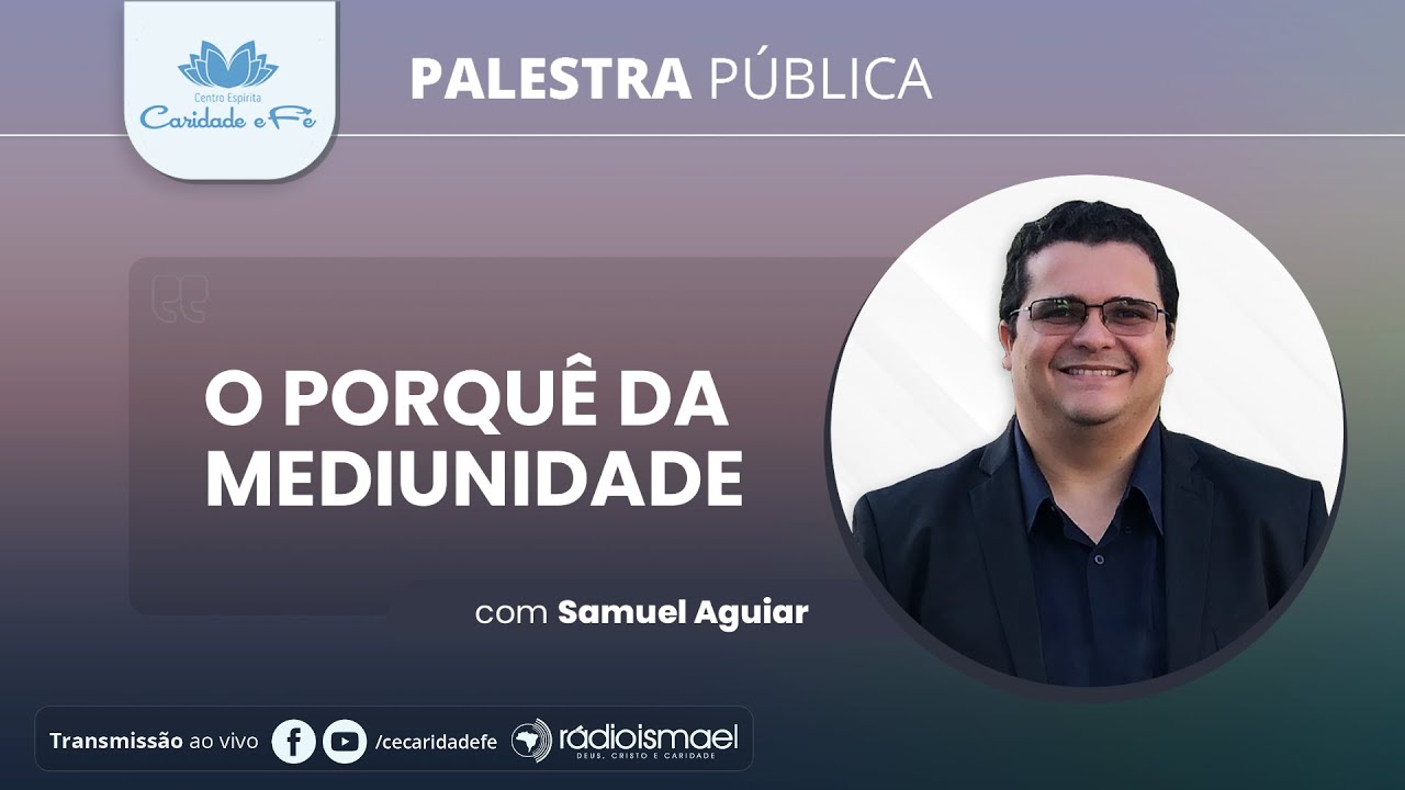 Palestra Pública - O porquê da mediunidade (com Samuel Aguiar)