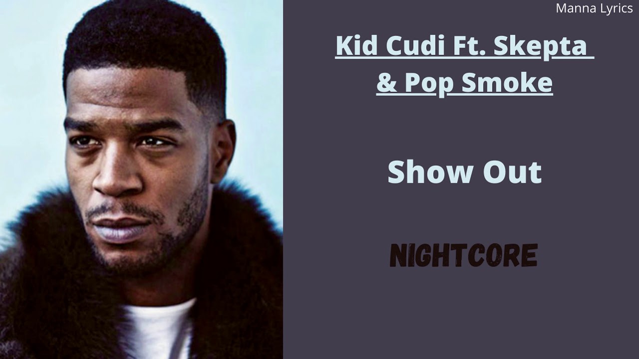 Show Out ~ Kid Cudi Ft. Skepta & Pop Smoke (Nightcore) [Clean]