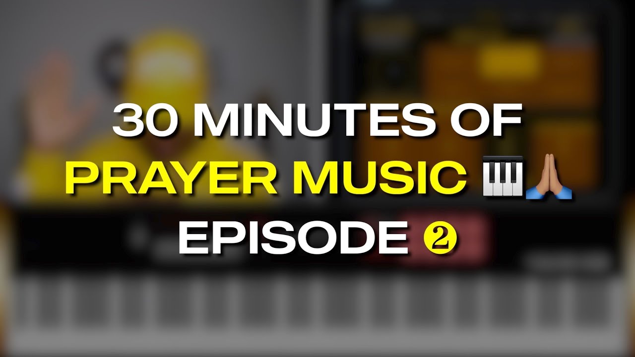 30 Minutes of Prayer Music| Episode 2 🙏🏽🎹
