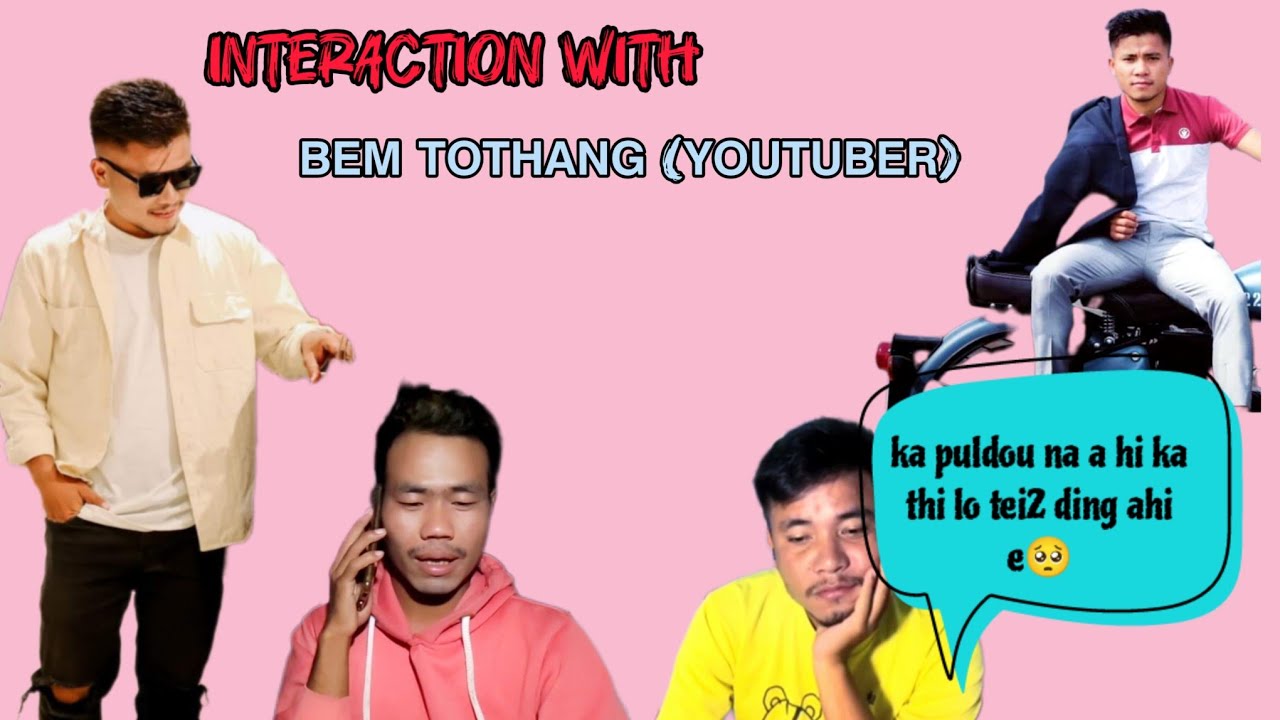 INTERACTION WITH    BEM TOUTHANG-YOUTUBE CHUNG A KI HOU LIM NA LE AMA PERSONAL THU KIHOU LIMNA-+