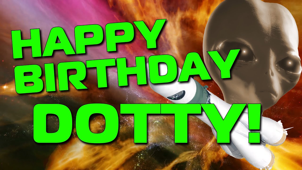Happy Birthday Dotty!  Hope Your Birthday Is Out Of This World!