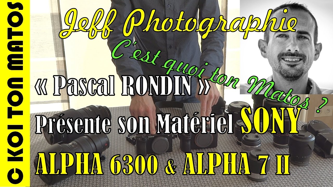 CQTM#5 - RONDIN Pascal et les Mirrorless SONY ALPHA 6300 et ALPHA 7 MARK II - Episode n°130