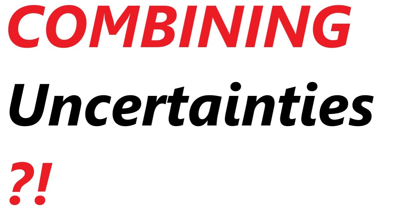 A Level Physics: Combining Uncertainties