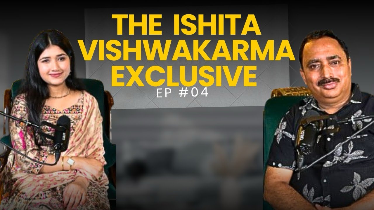 THE ISHITA VISHWAKARMA EXCLUSIVE.  | PODCAST #ishitavishwakarma