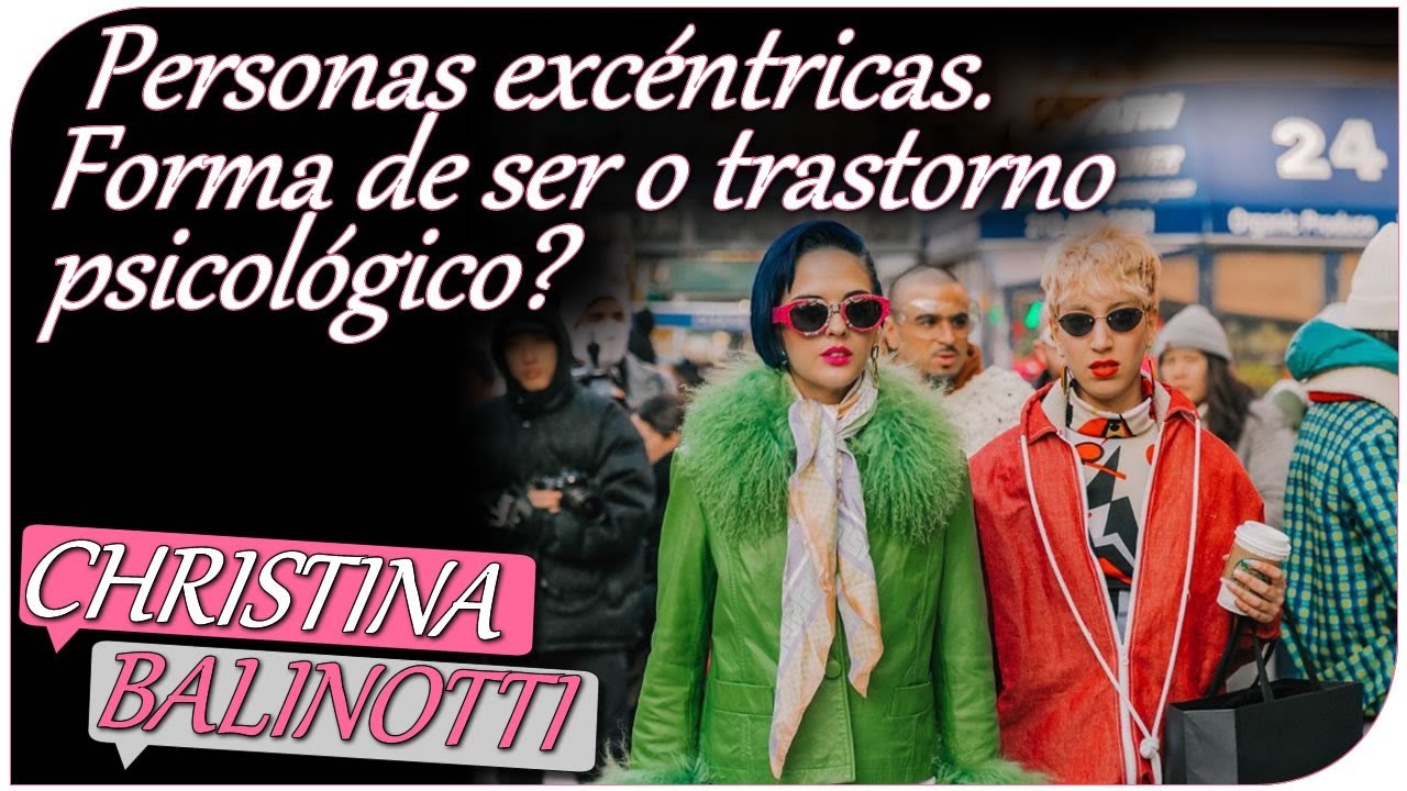 Personas exc&eacute;ntricas - Forma de ser o trastorno psicol&oacute;gico?