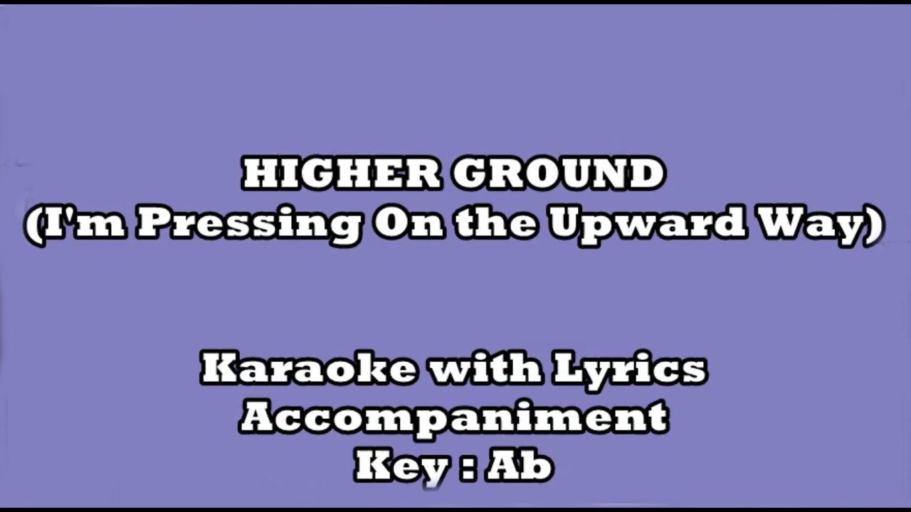 HIGHER GROUND (I'm Pressing On the Upward Way) 