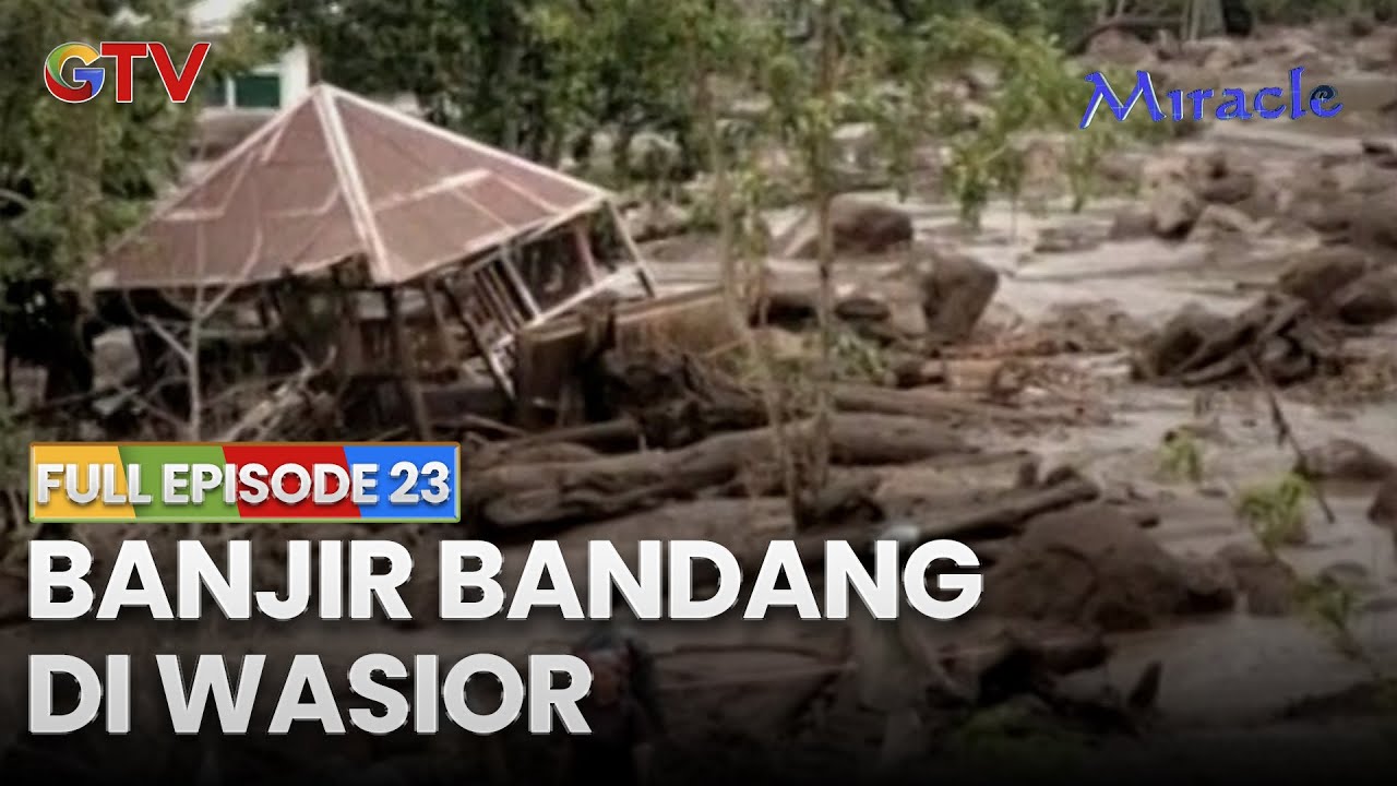 Banjir Bandang di Wasior | MIRACLE | EPISODE 23