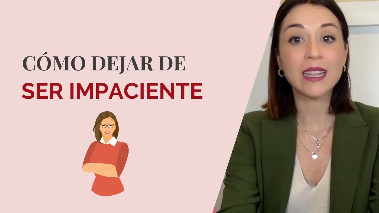 CÓMO DEJAR DE SER IMPACIENTE
