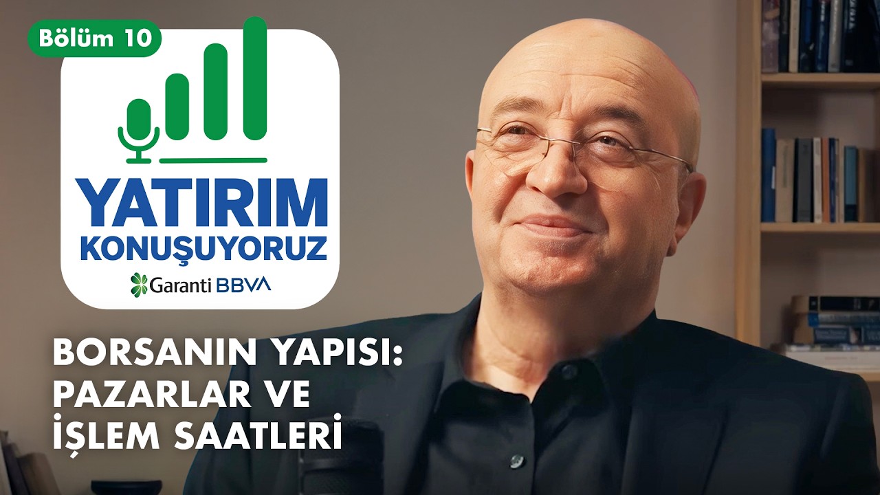 BORSANIN YAPISI: PAZARLAR VE İŞLEM SAATLERİ | Yatırım Konuşuyoruz | Bölüm 10