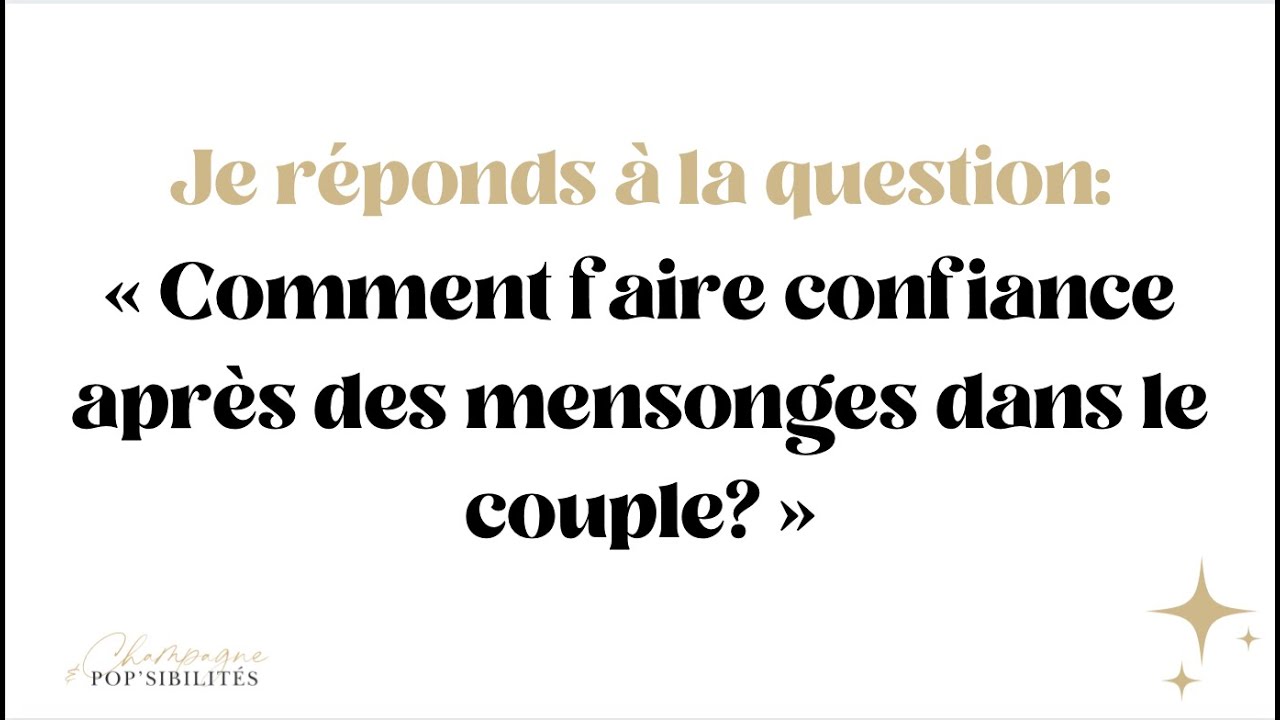 Comment faire confiance après des mensonges dans le couple?