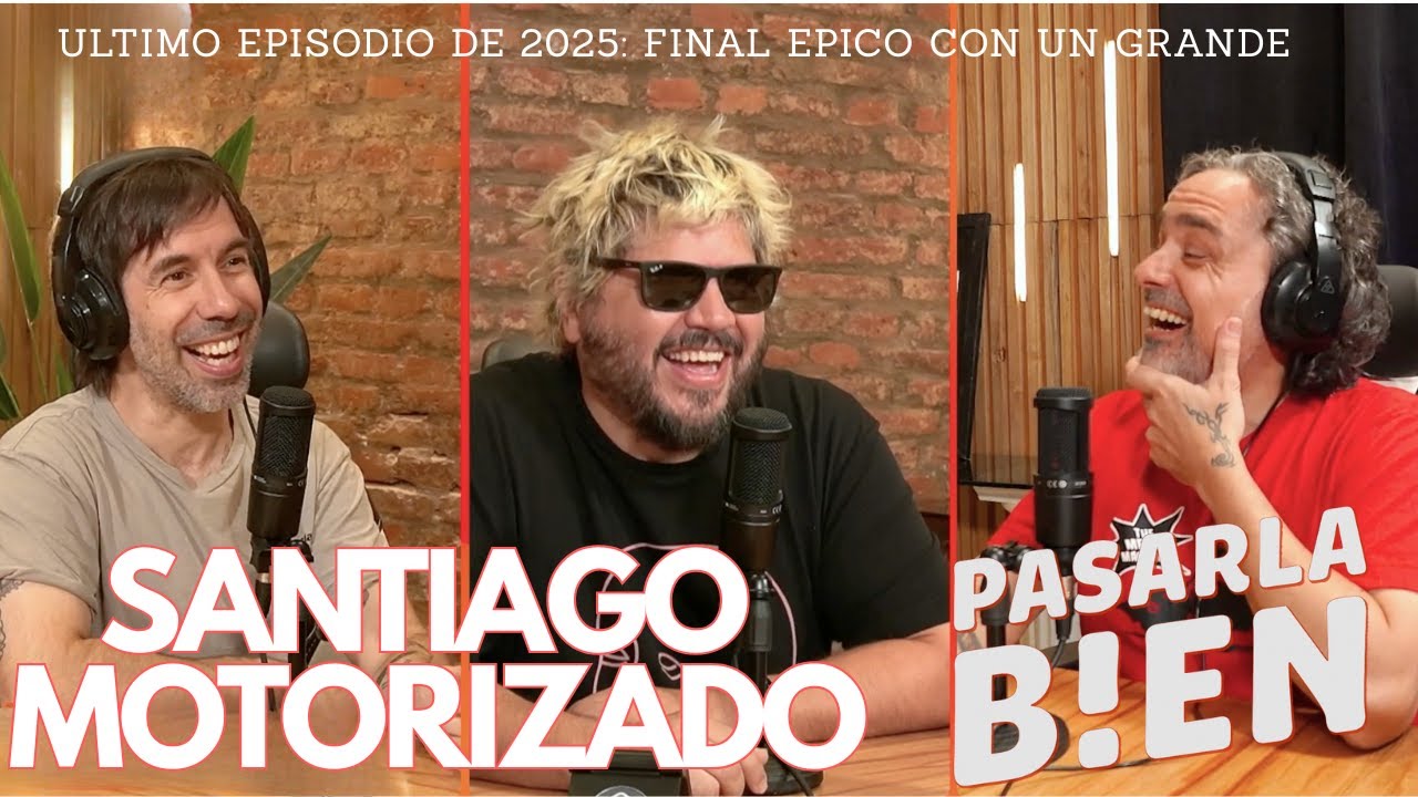 SANTIAGO MOTORIZADO VINO A DESPEDIR EL AÑO EN PASARLA BIEN PODCAST: UN SEASON FINALE (?) EPICO.