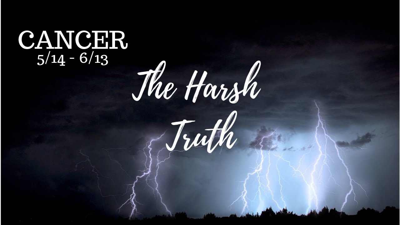 CANCER: The Harsh Truth 5/17 - 6/16