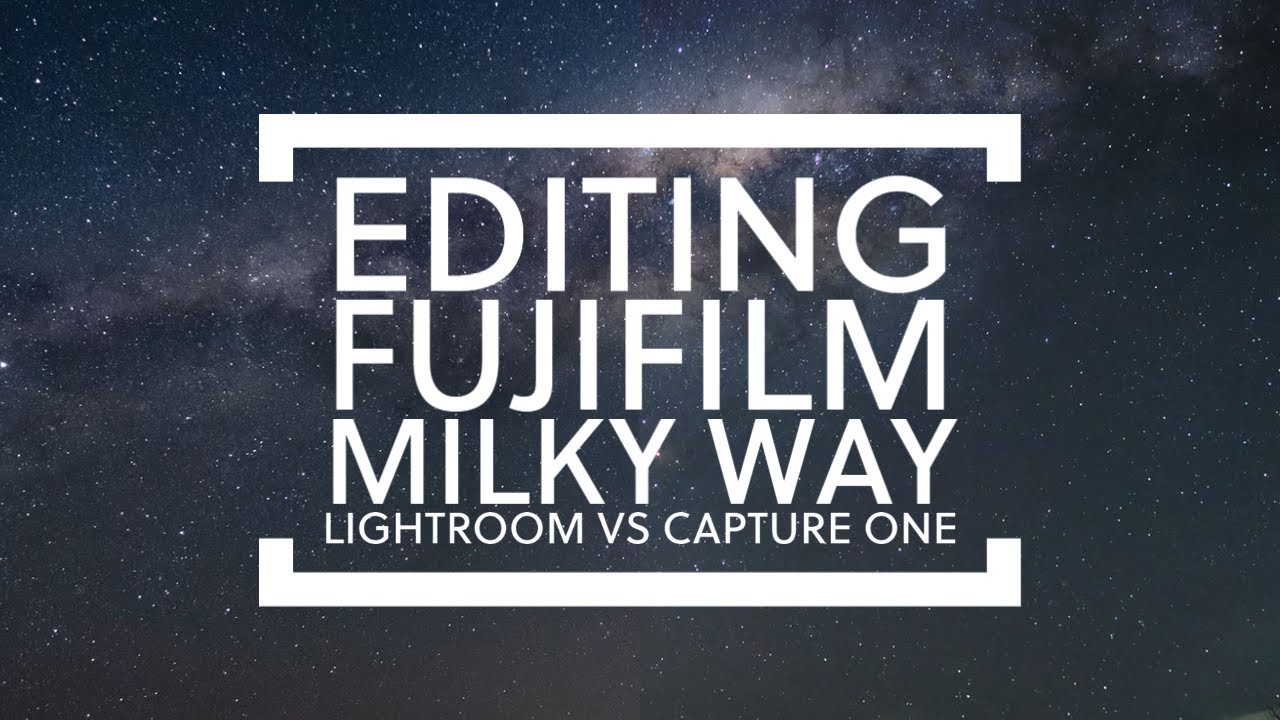 How to edit Fuji Milky Way astrophotography - Lightroom Vs Capture One
