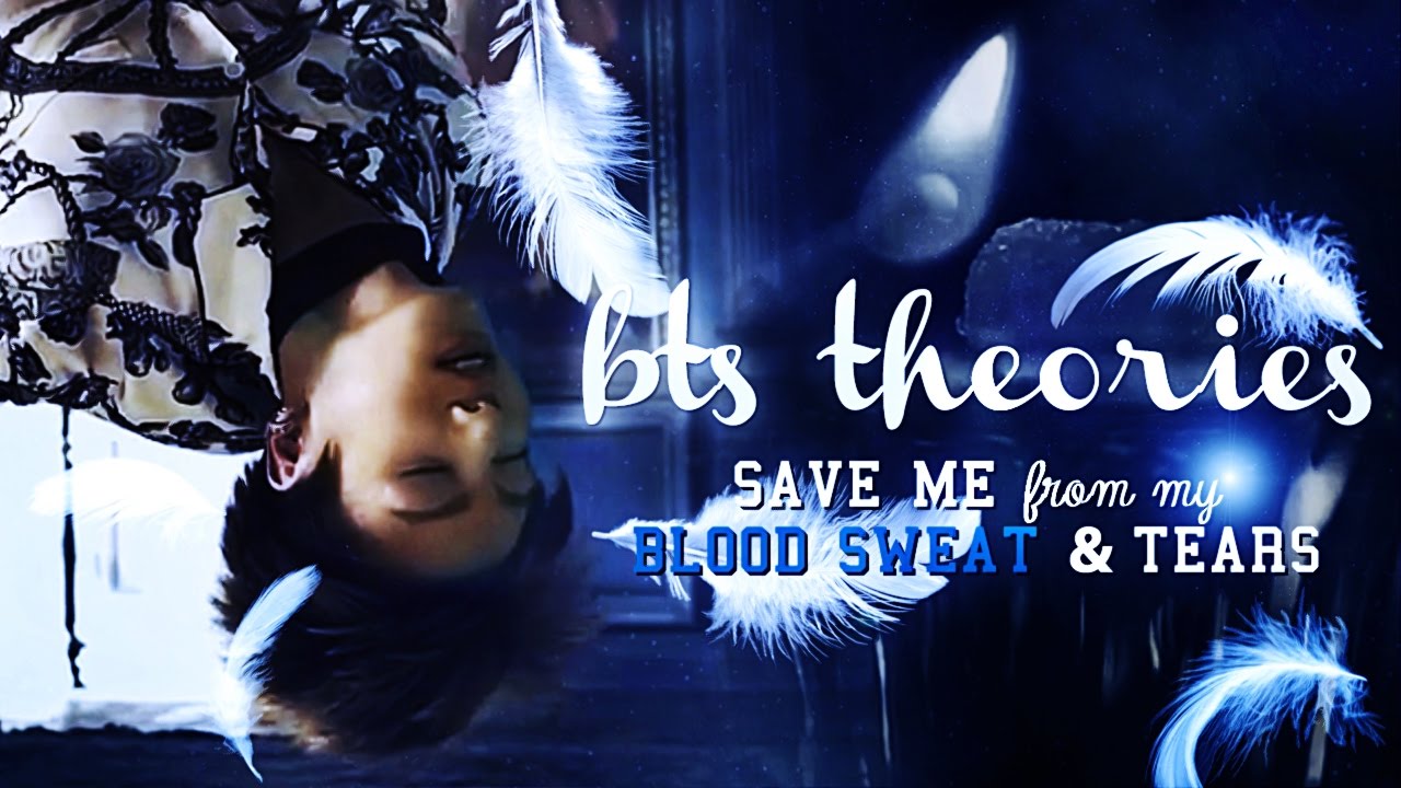 BTS THEORIES: Save me from my Blood Sweat & Tears
