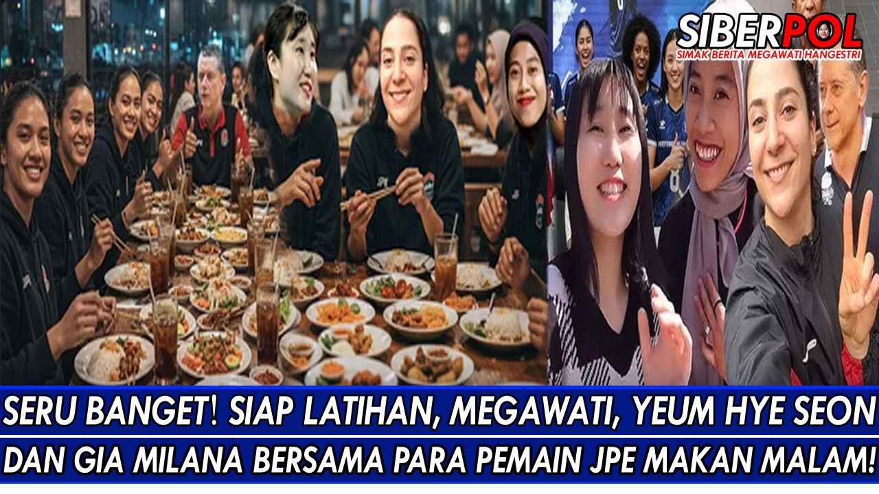 SERU BANGET🥰SIAP LATIHAN, MEGAWATI, YEUM HYE SEON & GIA MILANA BERSAMA PARA PEMAIN JPE MAKAN MALAM!
