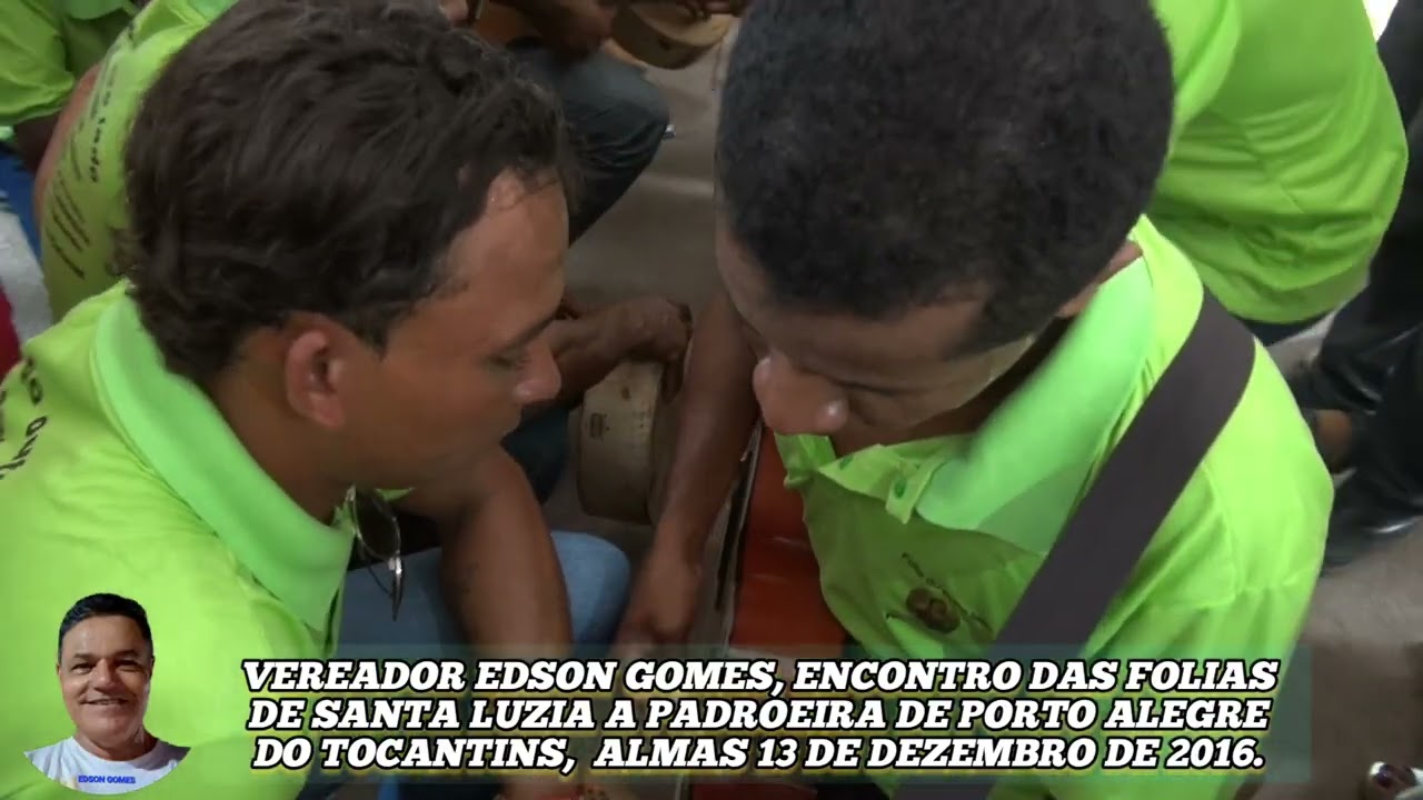 VEREADOR EDSON GOMES, ENCONTRO DAS FOLIAS DE SANTA LUZIA,  ALMAS 13 DE DEZEMBRO DE 2016.